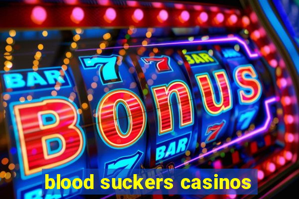 blood suckers casinos